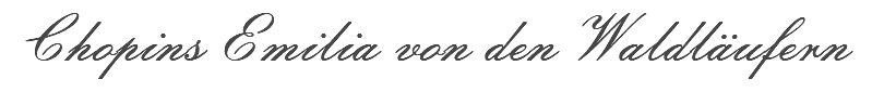 Chopins Emilia von den Waldläufern